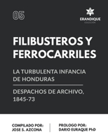Filibusteros y Ferrocarriles: La turbulenta infancia de Honduras: Despachos de archivo, 1845-73 B08VVW1BXM Book Cover