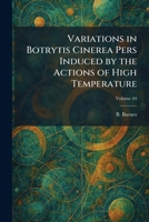 Variations in Botrytis Cinerea Pers Induced by the Actions of High Temperature 1026064783 Book Cover