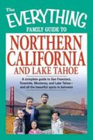 The Everything Family Guide to Northern California and Lake Tahoe: A complete guide to San Francisco, Yosemite, Monterey, and Lake Tahoe—and all the beautiful spots in between (Everything Series) 1598697145 Book Cover