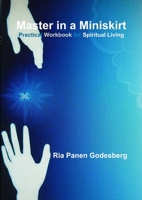 Master in a Miniskirt: Practical Workbook for Spiritual Living 1291925171 Book Cover