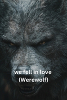 we fell in love (Werewolf) B0DS93KVR6 Book Cover