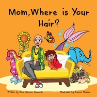 Mom, Where is Your Hair?: A fun rhyming story which reveals a curious child's search for their mother's hair, to help remove children's confusion about hair loss 0473482711 Book Cover