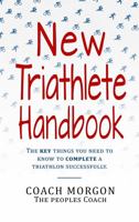 New Triathlete Handbook: The key things you need to know to complete a triathlon 1952313139 Book Cover