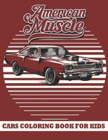 American Muscle cars coloring book for kids: A Collection of Amazing Vintage,classic muscle,Hot Rods cars Designs for Kids.Kids Cars Coloring activity book B08975HFSF Book Cover