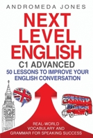 Next Level English C1 Advanced: 50 lessons to improve your English conversation 1068399503 Book Cover