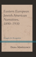 Eastern European Jewish American Narratives, 1890-1930: Struggles for Recognition 1498563899 Book Cover