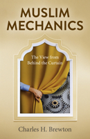 Muslim Mechanics: The View from Behind the Curtain 1803410507 Book Cover