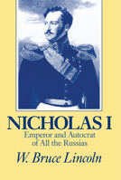 Nicholas I: Emperor and Autocrat of All the Russias 0875805485 Book Cover