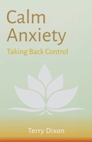 Calm Anxiety: Taking Back Control 0955813689 Book Cover