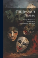 The Spanish Drama: Lope De Vega And Calderon 1022346172 Book Cover