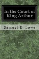 In the Court of King Arthur 1534719504 Book Cover