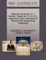 National Quarries Co v. Detroit, Toledo & I R Co U.S. Supreme Court Transcript of Record with Supporting Pleadings 1270289365 Book Cover