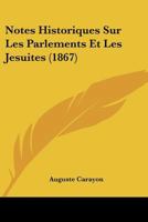 Notes Historiques Sur Les Parlements Et Les Jesuites (1867) 1167520548 Book Cover