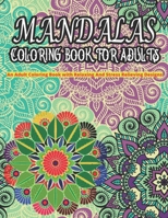 MANDALAS COLORING BOOK FOR ADULTS An Adult Coloring Book With Relaxing And Stress Relieving Designs: 49 Magical Mandalas - An Adult Coloring Book with B08WSFFT2L Book Cover