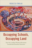 Occupying Schools, Occupying Land: How the Landless Workers Movement Transformed Brazilian Education 019087032X Book Cover