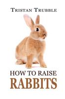 How to Raise Rabbits 1548243922 Book Cover