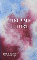 Help Me I Hurt 098661968X Book Cover