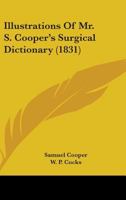 Illustrations Of Mr. S. Cooper's Surgical Dictionary 1164909649 Book Cover