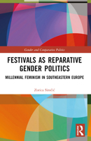 Festivals as Reparative Gender Politics: Millennial Feminism in Southeastern Europe (Gender and Comparative Politics) 103202416X Book Cover