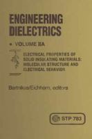 Engineering Dielectrics, Vol. 2A: Electrical Properties of Solid Insulating Materials, Molecular Structure and Electrical Behavior 0803102283 Book Cover