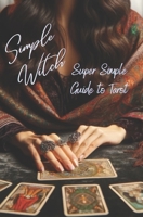 Simple Witch: A Super Simple Guide: Tarot B0CRKGXBX2 Book Cover