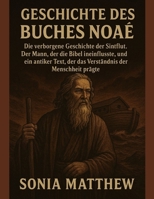 GESCHICHTE DES BUCHES NOAH:: Die verborgene Geschichte der Sintflut. Der Mann, der die Bibel beeinflusste, und ein antiker Text, der das Verständnis der Menschheit prägte. B0FSZJJS6Q Book Cover