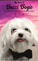 My Name Is Bacci Bogie: Frequent Flyer Extraordinaire 0359903460 Book Cover