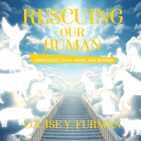 Rescuing Our Human: Visitations from Above and Beyond B0GY7D6PD5 Book Cover