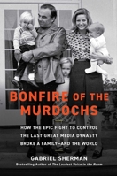 Bonfire of the Murdochs: How the Epic Fight to Control the Last Great Media Dynasty Broke a Family –– and the World 1982167416 Book Cover