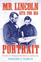 Mr. Lincoln Sits for His Portrait: The Story of a Photograph That Became an American Icon 0374303487 Book Cover