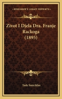 Zivot I Djela Dra. Franje Rackoga (1895) 1161010831 Book Cover