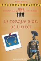 Le torque d'or de Lutèce: Collection "Les gardiens de la toile du temps" (French Edition) 1701091151 Book Cover