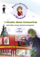 Alex's adventures in Wonderland: I wonder about Coronavirus (and other viruses, bacteria and germs): I wonder about Corona Virus 1999929845 Book Cover