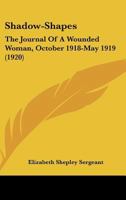 Shadow-Shapes: The Journal of a Wounded Woman, October 1918-May 1919 1018945512 Book Cover