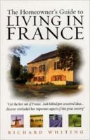 The Homeowner's Guide To Living In France (The Homeowner's Guide To...) 1845280571 Book Cover