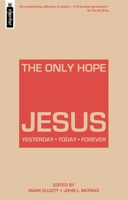 The Only Hope: Jesus Yesterday, Today, Forever 1857927176 Book Cover