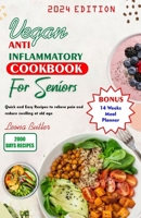 Vegan Anti Inflammatory Cookbook for Seniors: Quick and easy Recipes to Relieve Pain and Reduce Swelling at Old Age B0CV426CG1 Book Cover
