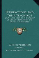 Petrifactions And Their Teachings: Or, A Hand-book To The Gallery Of Organic Remains Of The British Museum 114328299X Book Cover