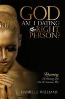 God, Am I Dating the Right Person?: Receiving the Warning Signs We Sometimes Miss 0997714115 Book Cover