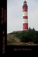 Spirit Seekers: The Haunted Lighthouse 1492393592 Book Cover