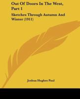 Out Of Doors In The West, Part 1: Sketches Through Autumn And Winter 116699337X Book Cover