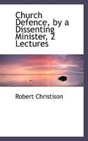 Church Defence by a Dissenting Minister, 2 Lectures 0469424079 Book Cover