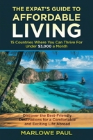 The Expat’s Guide to Affordable Living: 15 Countries Where You Can Thrive for Under $3,000 a Month: Discover the Best Budget-Friendly Destinations for a Comfortable and Exciting Life Abroad B0DY52BXG4 Book Cover