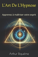 L'Art De L'Hypnose: Apprenez  matriser votre esprit B08W3KS21M Book Cover