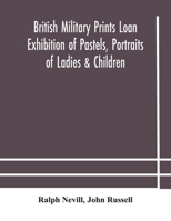 British military prints Loan Exhibition of Pastels, Portraits of Ladies & Children 935418121X Book Cover
