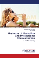 The Nexus of Alcoholism and Interpersonal Communication: A Road to Recovery 3659637548 Book Cover