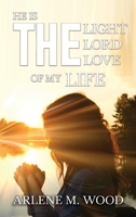 He Is the Light, the Lord, the Love of My Life 1959453661 Book Cover