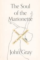 The Soul of the Marionette: A Short Inquiry into Human Freedom 0241953901 Book Cover
