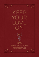 Keep Your Love On: 365 Daily Devotions for Couples 1424563941 Book Cover