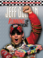 Jeff Gordon: Running Up Front 1572435232 Book Cover